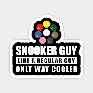 Snooker Guy Like A Regular Guy Only Way Cooler - Funny Quote Magnet