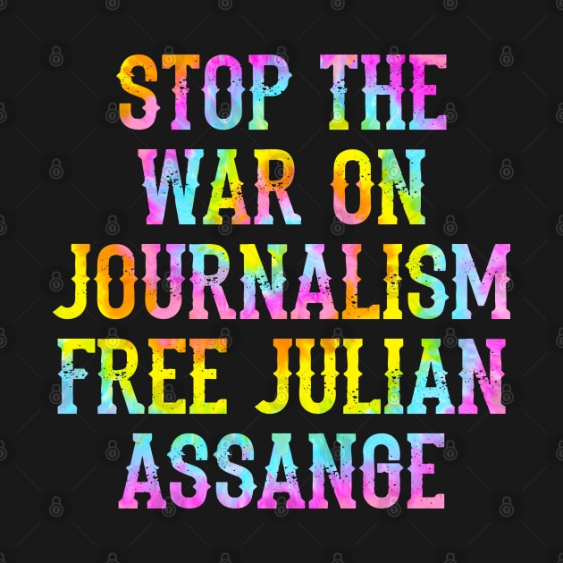 Stop the war on journalism. Stopping leaks is a new form of censorship, quote. Free, save, don't extradite Assange. Justice for Assange. We stand with Assange. Hands off. Tie dye graphic by IvyArtistic