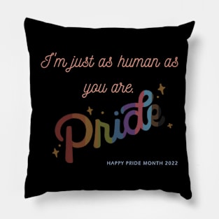 I'm Just as Human as You Are (Pride Month) Pillow