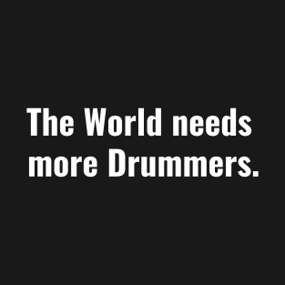 The World needs more Drummers T-Shirt