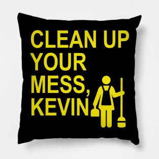 Clean up your mess, Kevin. (yellow 2) Pillow