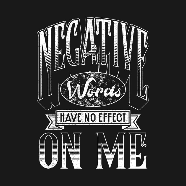 Negative Words Have No Effect On Me Motivational by thingsandthings