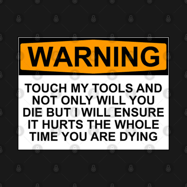 Disover Warning - Don't Touch My Tools - Mechanic - T-Shirt