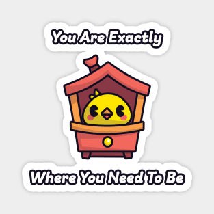 You Are Exactly Where You Need To Be: Cutesy Birb Art Therapy Magnet