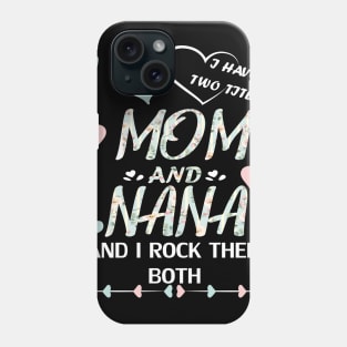 I have two titles mom and nana and i rock them both Phone Case