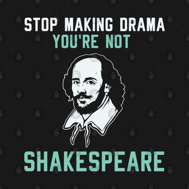 Stop Making Drama you are not Shakespeare Theatre Lover by Riffize