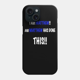 I am Matthew and Matthew has done this Phone Case