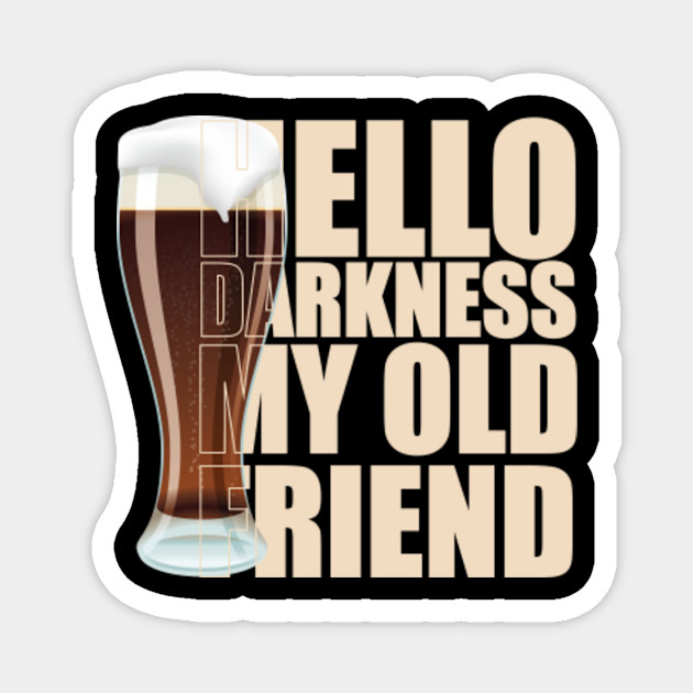 Hello Darkness My Old Friend Stout Beer Funny Gift Idea Hello Darkness My Old Friend Stout Beer Magnet Teepublic