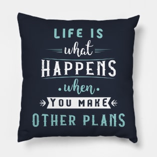 Life is what happens when you make other plans #2 Pillow