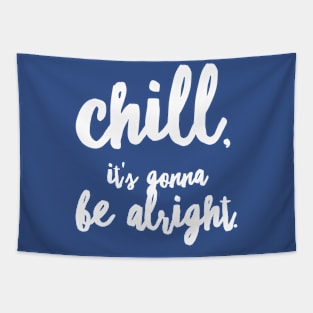 Chill, it's gonna be alright Tapestry