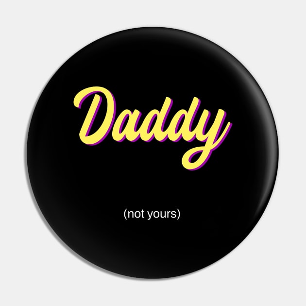 daddy - not yours Pin by purplecrowshub