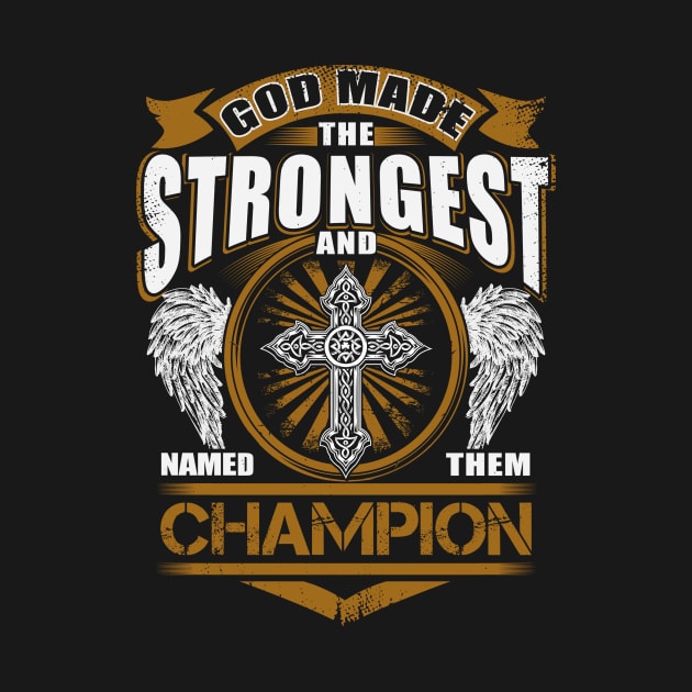 Champion Name T Shirt - God Found Strongest And Named Them Champion Gift Item by reelingduvet