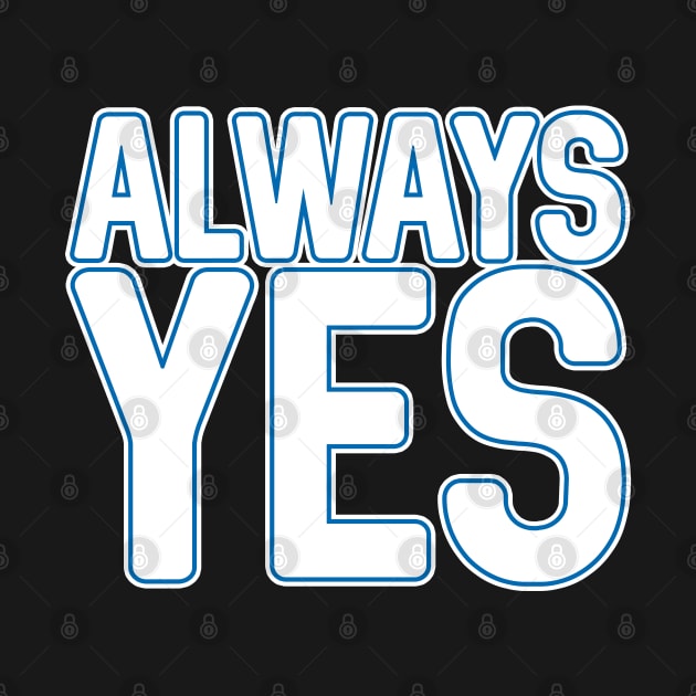 ALWAYS YES, Scottish Independence White and Saltire Flag Blue Text Slogan by MacPean