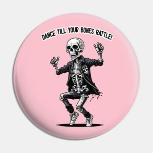 Dance Till Your Bones Rattle! Pin