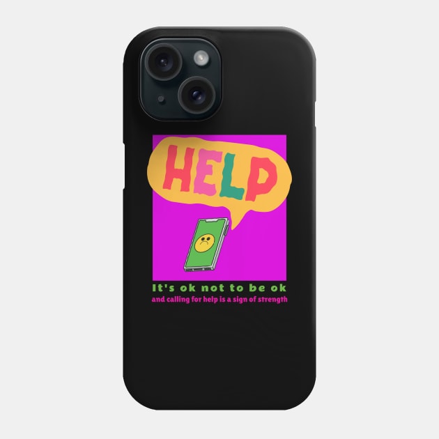 It's ok not to be ok and calling for help is a sign of strength Phone Case by Designs by Eliane