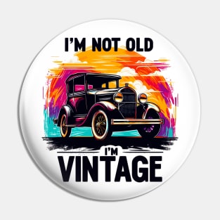 I'm Not Old I'm Vintage Pin