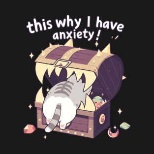 Cat this is why I have anxiety! T-Shirt