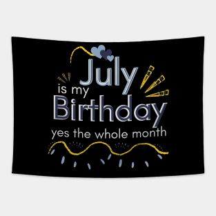 July Is My Birthday Yes The Whole Month Tapestry