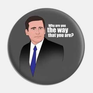 Michael Scott: "Why are you the way that you are?" Pin