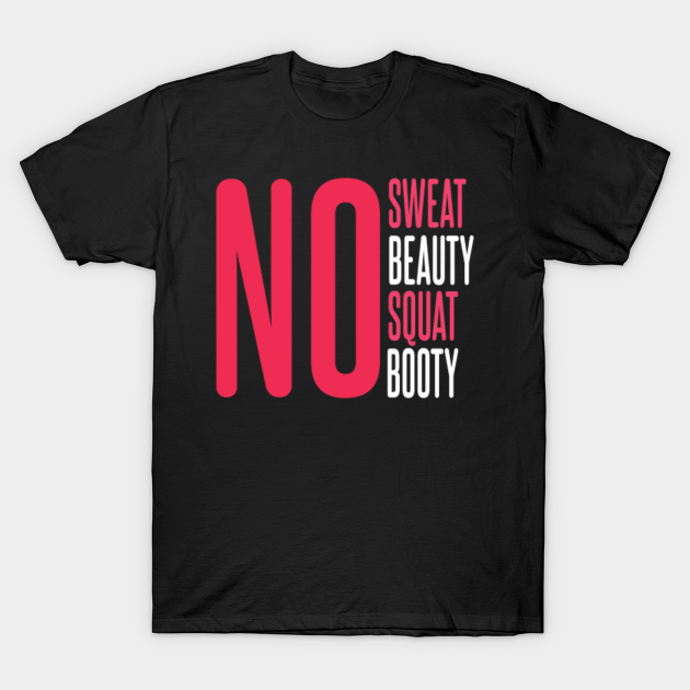 No Sweat No Beauty No Sweat T Shirt Teepublic