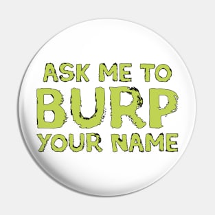 Ask me to burp your name Pin