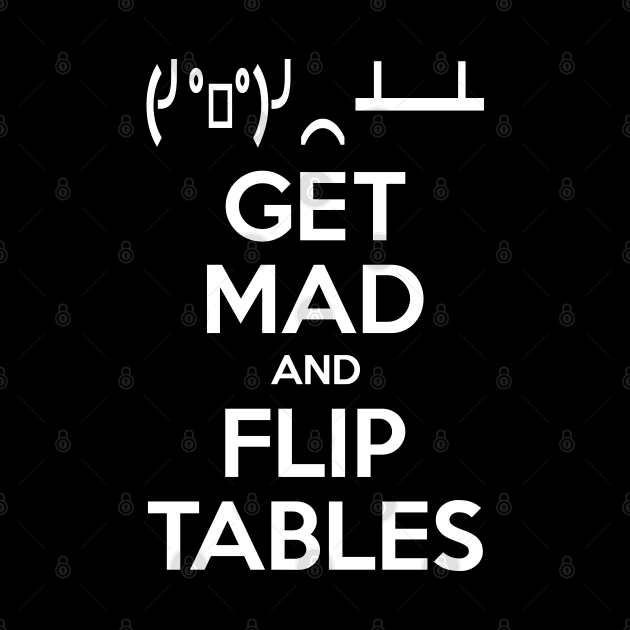 Get Mad and Flip Tables by tinybiscuits