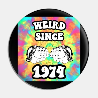 Weird since 1974 Pin