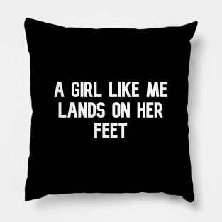 A GIRL LIKE ME LANDS ON HER FEET Pillow