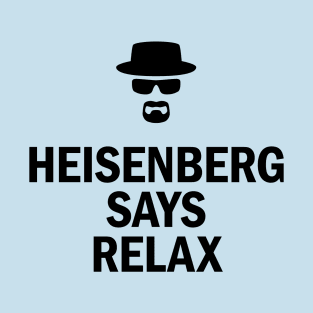 Heisenberg Says Relax T-Shirt