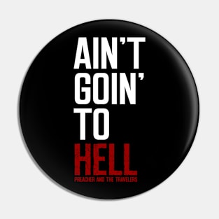 Ain't Goin' To Hell Pin