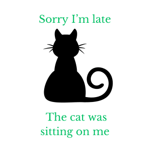 Sorry I am late the cat was sitting on me classic- tee T-Shirt