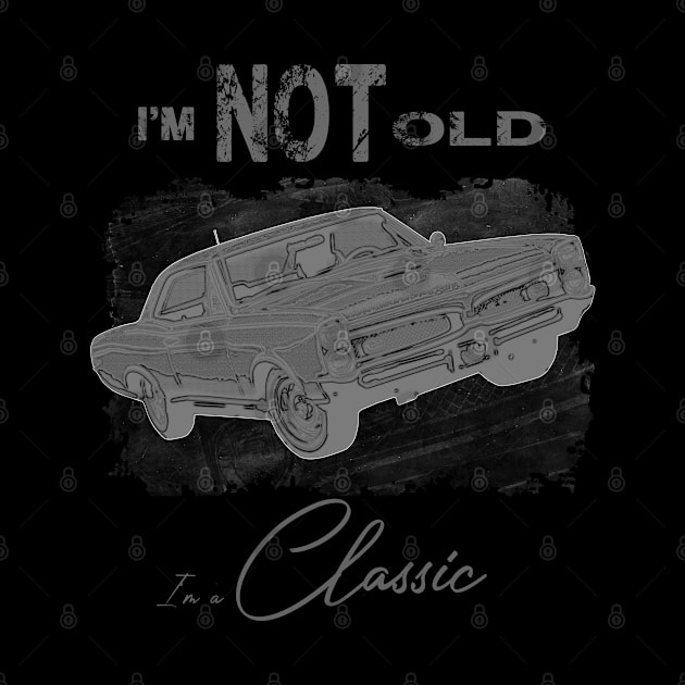 I'm Not Old I'm Classic Funny Car Graphic - Mens & Womens by aeroloversclothing