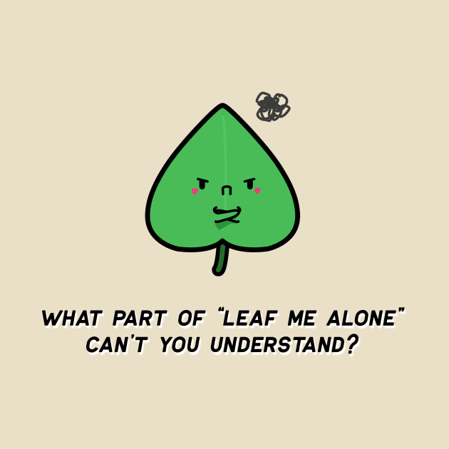 Irritated Leaf Who Just Wants To be Alone by meiflowerr