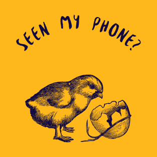 Seen my phone? T-Shirt