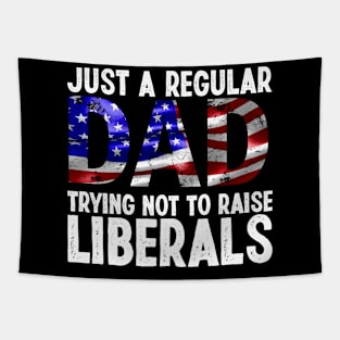 Just a regular dad trying not to raise liberals tshirt american father gift Tapestry