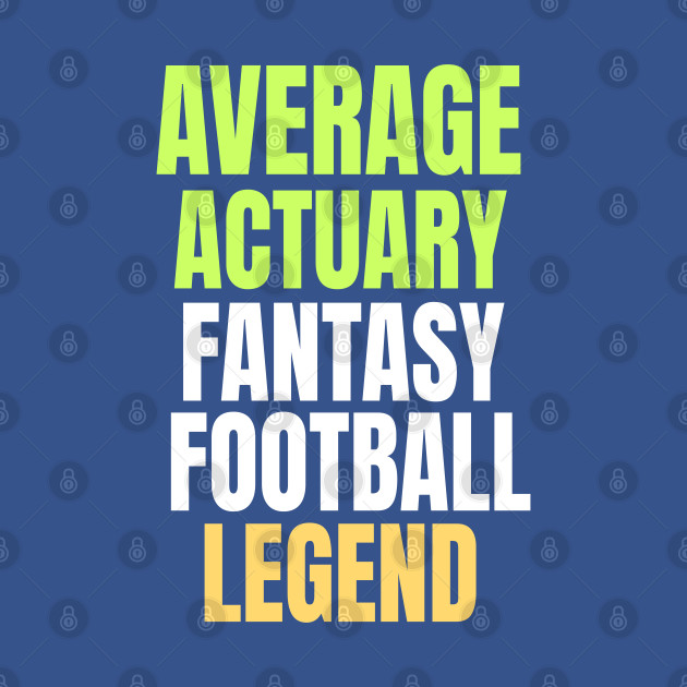 Disover Average Actuary Fantasy Football Legend - Fantasy Football Legend - T-Shirt