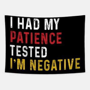 Man Womens I Had My Patience Tested I'm Negative Funny sarcasm Tapestry