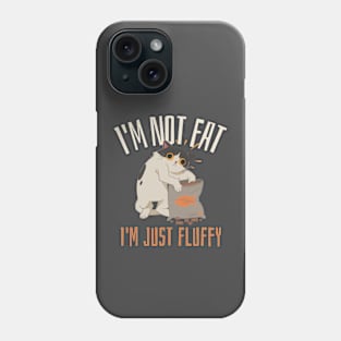 I'm Not Fat, I'm Just Fluffy - Funny animals Phone Case