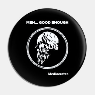 Meh Good Enough - Mediocrates Pin