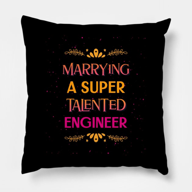 Marrying a super talented engineer Pillow by ArtsyStone