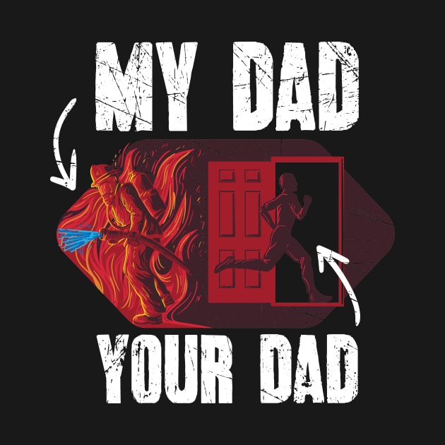 My Dad Your Dad Firefighter Son Proud Fireman by captainmood