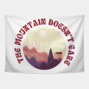 The Mountain Doesn't Care Funny Outdoor Tapestry
