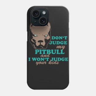 don't judge my pitbull Phone Case