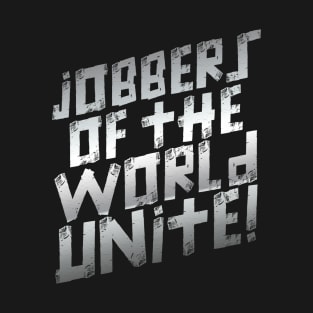 Jobbers of the World Unite T-Shirt