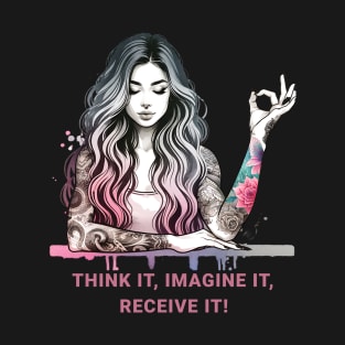 Think it, imagine it, receive it. Manifest meditation, yoga mudra, yoga T-Shirt