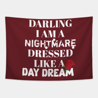 Darling I am a nightmare dressed like a day dream Tapestry