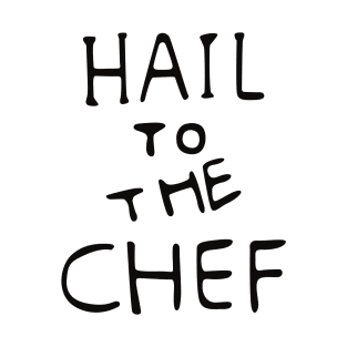 Hail to the Chef T-Shirt