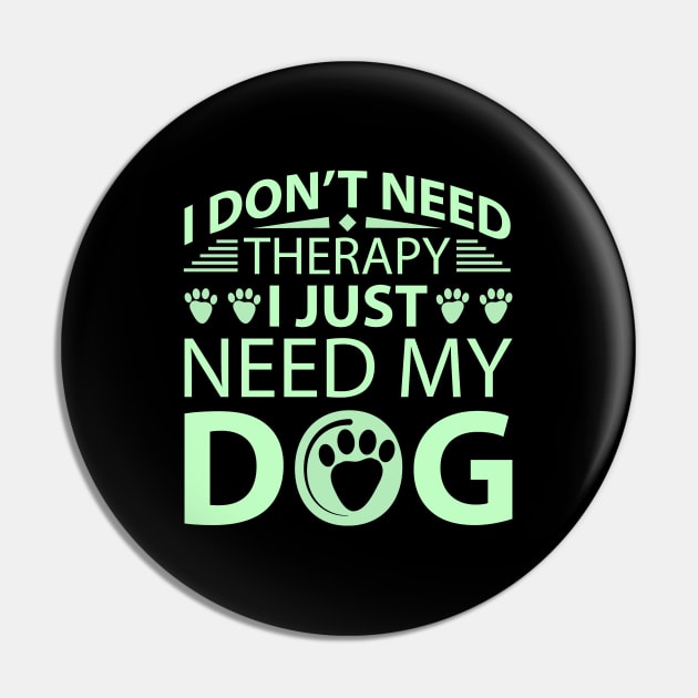 I Don't Need Therapy I Just Need My Dog Pin by ZiaZiaShop