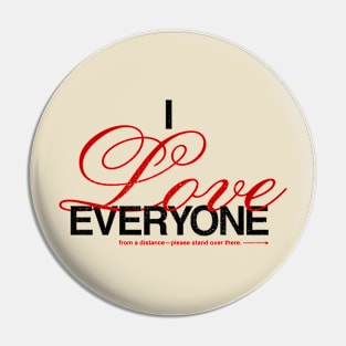 I love everyone...everyone from a distance Pin