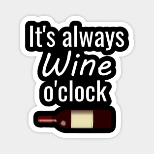 It's always wine o'clock Magnet